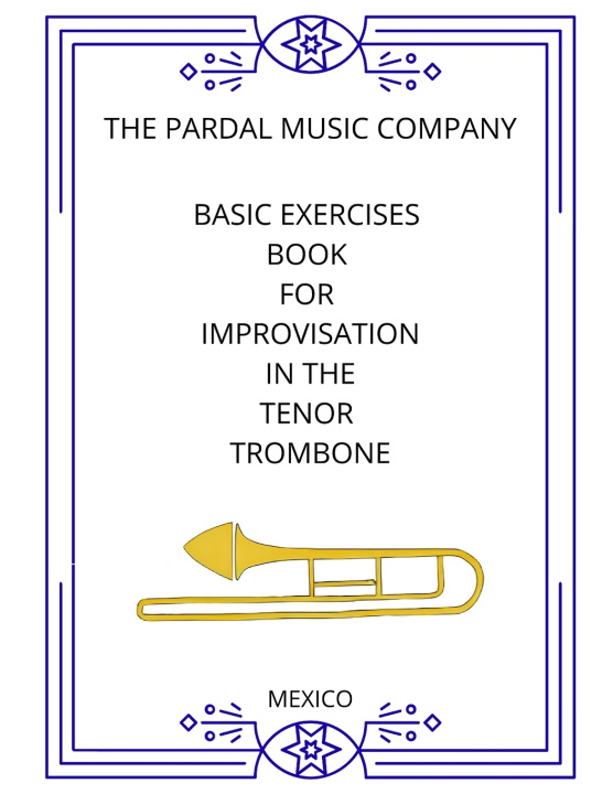 Книга Basic Exercises Book for Improvisation in the Tenor Trombone: Mexico Pardal Music Company