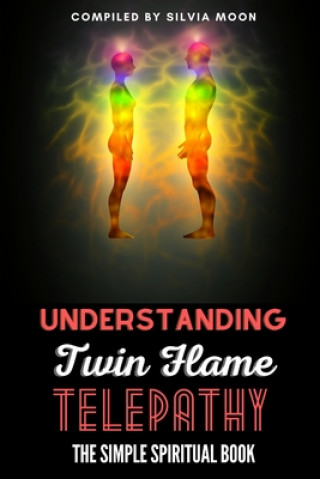 Könyv Understanding Twin Flame Telepathy Silvia Moon