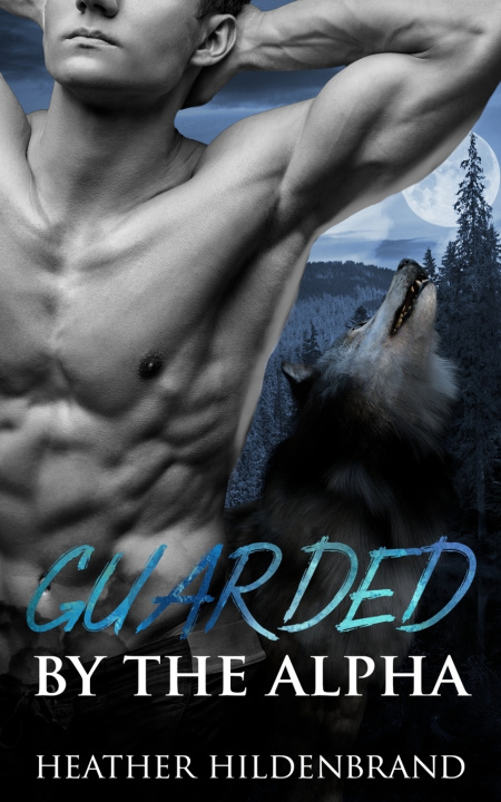Knjiga Guarded By The Alpha Heather Hildenbrand