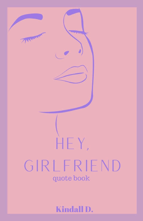 Книга Hey, Girlfriend: Quote Book Kindall D