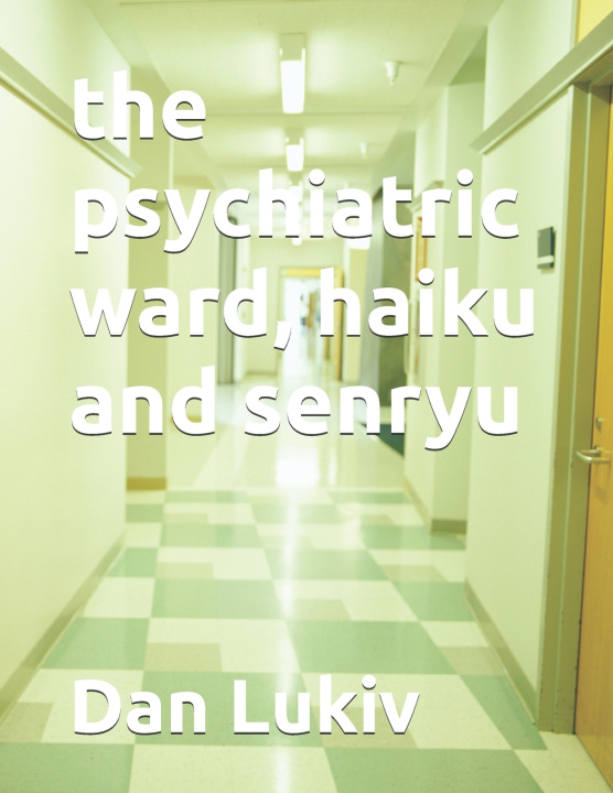 Knjiga psychiatric ward, haiku and senryu Dan Lukiv