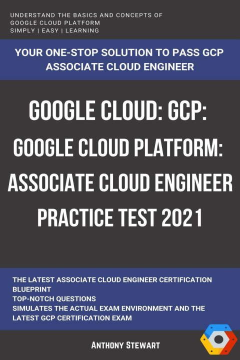Knjiga Google Cloud: GCP: Google Cloud Platform: Associate Cloud Engineer Practice Test 2021 Anthony Stewart