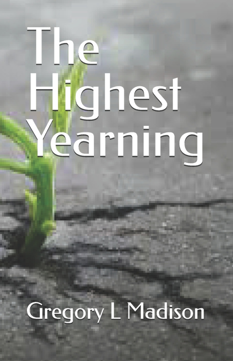 Knjiga Highest Yearning Gregory L. Madison