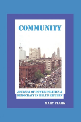 Knjiga Community: Power Politics and Democracy in Hell's Kitchen Mary Clark