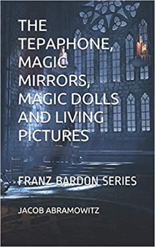 Kniha The Tepaphone, Magic Mirrors, Magic Dolls and Living Pictures: Franz Bardon Series Jacob Abramowitz