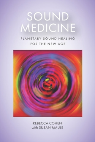 Könyv Sound Medicine: Planetary Sound Healing for the New Age Rebecca Cohen