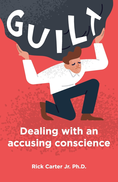 Libro Guilt: Dealing with an accusing conscience Carter  Rick  Jr.