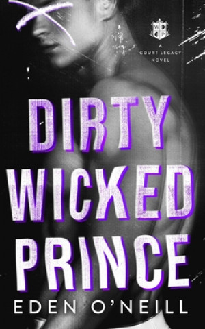 Kniha Dirty Wicked Prince Eden O'Neill