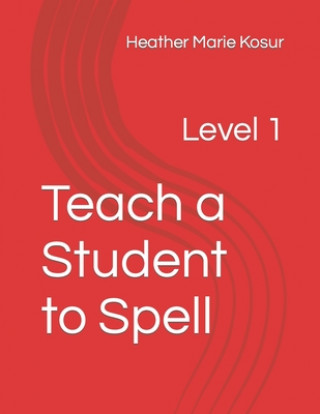 Книга Teach a Student to Spell: Level 1 Heather Marie Kosur