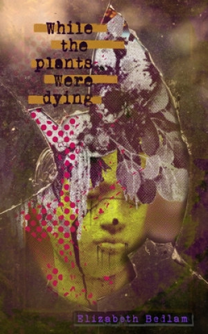 Книга While the Plants Were Dying Elizabeth Bedlam