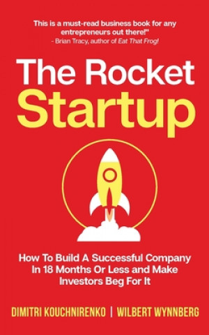 Kniha The Rocket Startup: How To Build a Successful Company In 18 Months Or Less and Make Investors Beg For It Wilbert Wynnberg