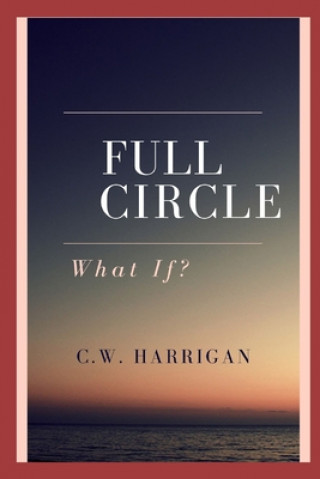Knjiga Full Circle: What If? C. W. Harrigan
