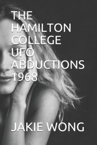 Knjiga The Hamilton College UFO Abductions 1968 Jakie Wong