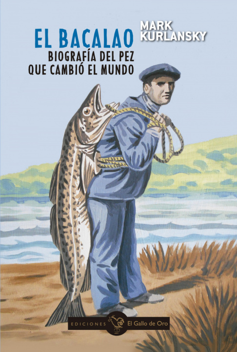 Книга EL BACALAO. Biografía del pez que cambió el mundo MARK KURLANSKY