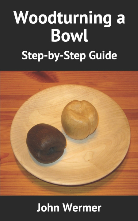 Buch Woodturning a Bowl: Step-by-Step Guide John Wermer