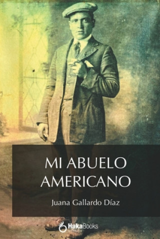 Könyv Mi abuelo americano Juana Gallardo Díaz
