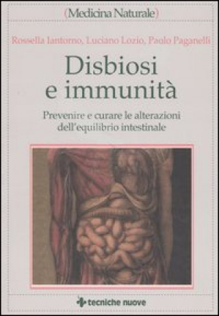 Книга Disbiosi e immunità. Prevenire e curare le alterazioni dell'equilibrio intestinale Rossella Iantorno