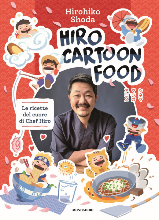 Kniha Hiro Cartoon Food. Le ricette del cuore di Chef Hiro Hirohiko Shoda
