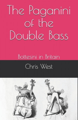 Könyv The Paganini of the Double Bass: Bottesini in Britain Chris West