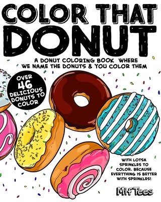 Книга Color That Donut: A donut coloring book where we name the donuts and you color them Miftees