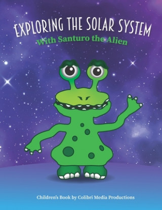 Knjiga Exploring the Solar System With Santuro the Alien Colibri Media Productions