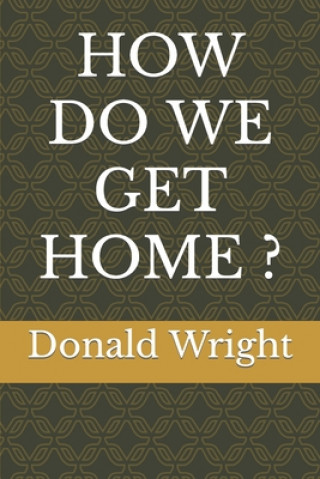 Knjiga How Do We Get Home ? Donald M. Wright