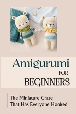 Carte Amigurumi For Beginners: The Miniature Craze That Has Everyone Hooked Alisha Ertley