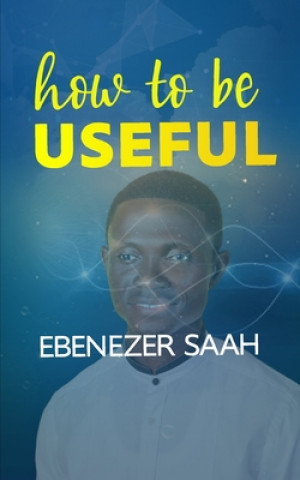 Knjiga How to Be Useful Ebenezer Saah