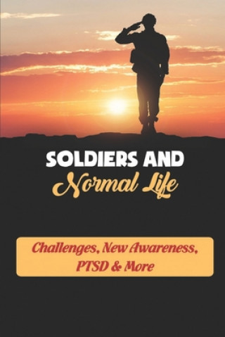 Książka Soldiers And Normal Life: Challenges, New Awareness, PTSD & More Hsiu Swanick