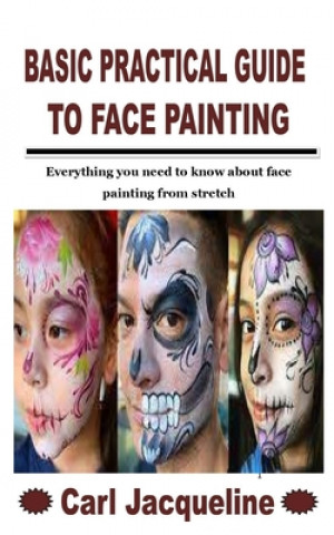 Książka Basic Practical Guide to Face Painting Carl Jacqueline