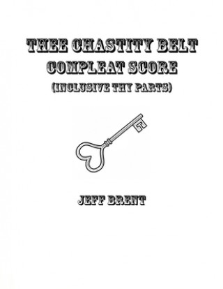 Könyv Thee Chastity Belt Compleat Score Jeff Brent