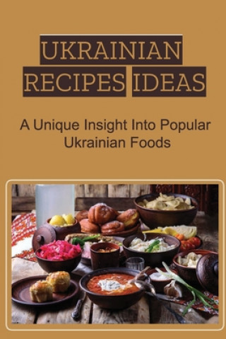 Carte Ukrainian Recipes Ideas: A Unique Insight Into Popular Ukrainian Foods Bernita Branecki