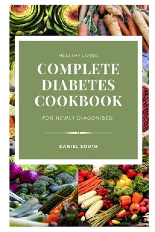 Knjiga Complete Diabetes Cookbook for Newly Diagonised Daniel South