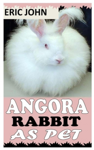 Könyv Angora Rabbit as Pet Eric John