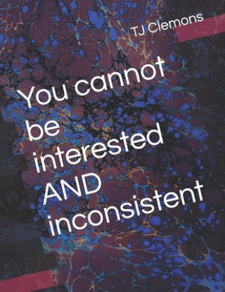Knjiga You cannot be interested AND inconsistent Tj Clemons