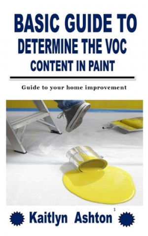 Könyv Basic Guide to Determine the Voc Content in Paint Kaitlyn Ashton