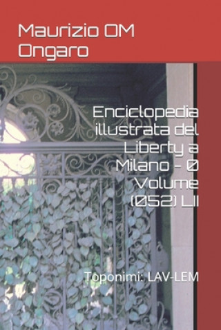 Carte Enciclopedia illustrata del Liberty a Milano - 0 Volume (052) LII Maurizio Om Ongaro