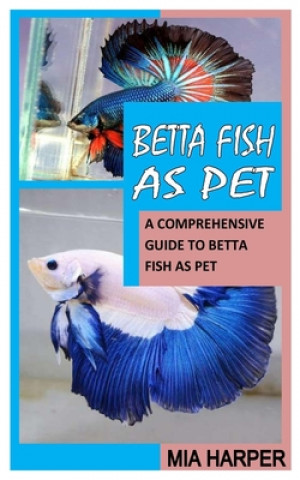 Könyv Betta Fish as Pet Mia Harper