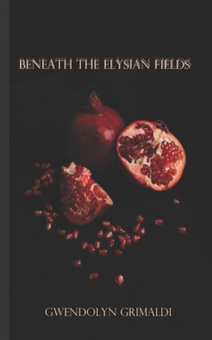 Βιβλίο Beneath the Elysian Fields Gwendolyn Grimaldi