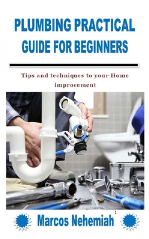 Könyv Plumbing Practical Guide for Beginners Marcos Nehemiah