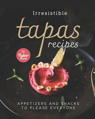 Книга Irresistible Tapas Recipes Tyler Sweet