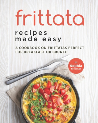 Kniha Frittata Recipes Made Easy Sophia Freeman