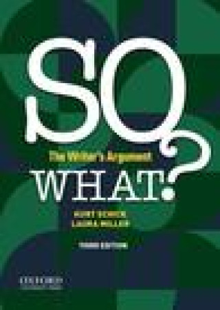 Kniha So What?: The Writer's Argument Kurt Schick