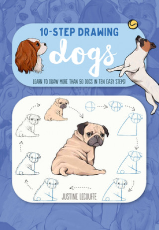 Kniha Ten-Step Drawing: Dogs: Learn to Draw More Than 50 Dogs in Ten Easy Steps! Justine Lecouffe