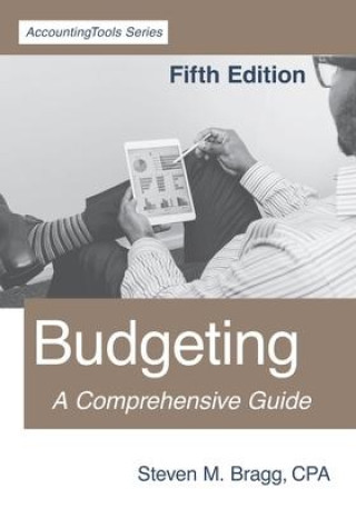 Könyv Budgeting: Fifth Edition: A Comprehensive Guide Steven M. Bragg