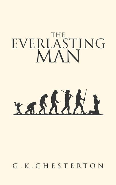 Carte The Everlasting Man: The Original 1925 Edition G. K. Chesterton