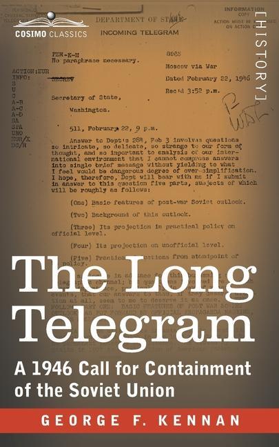 Carte The Long Telegram: A 1946 Call for Containment of the Soviet Union George F. Kennan