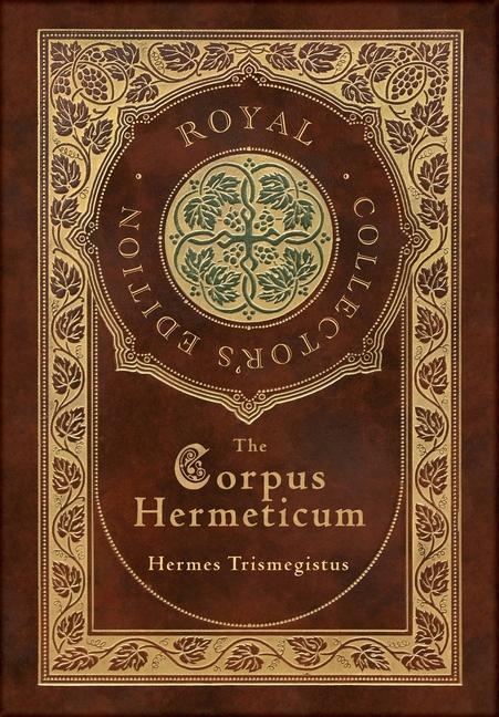 Carte The Corpus Hermeticum (Royal Collector's Edition) (Case Laminate Hardcover with Jacket) Hermes Trismegistus