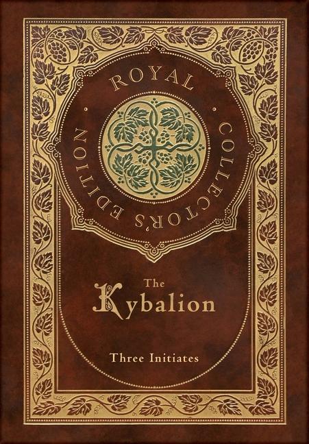Könyv The Kybalion (Royal Collector's Edition) (Case Laminate Hardcover with Jacket) Three Initiates