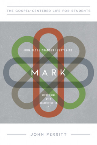 Knjiga Mark: How Jesus Changes Everything, Study Guide with Leader's Notes John Perritt